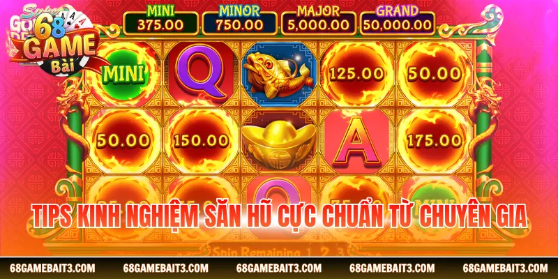 Tips kinh nghiệm săn hũ cực chuẩn từ chuyên gia
